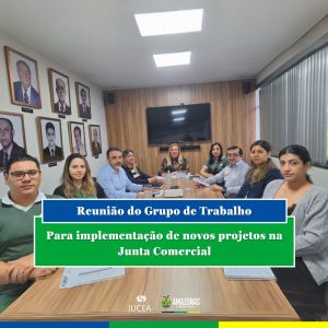 Imagem da notícia - Reunião de Grupo de Trabalho avalia implementação de novos projetos na Jucea-AM