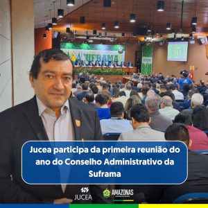Imagem da notícia - Jucea participa da primeira reunião do ano do Conselho Administrativo da Suframa